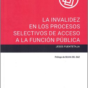 INVALIDEZ EN LOS PROCESOS SELECTIVOS DE ACCESO A LA FUNCIÓN PÚBLICA, LA.