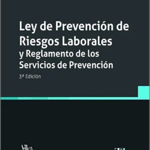 LEY DE PREVENCIÓN DE RIESGOS LABORALES Y REGLAMENTO DE LOS SERVICIOS DE PREVENCIÓN. (Textos Legales – Tirant lo Blanch)