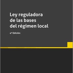 LEY REGULADORA DE LAS BASES DEL RÉGIMEN LOCAL. (Textos Legales – Tirant lo Blanch)