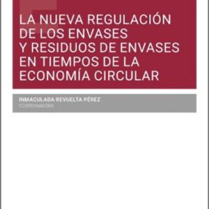 NUEVA REGULACIÓN DE LOS ENVASES Y RESIDUOS DE ENVASES EN TIEMPOS DE LA ECONOMÍA CIRCULAR, LA.