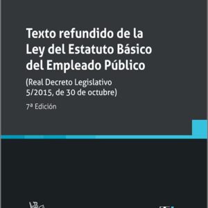 TEXTO REFUNDIDO DE LA LEY DEL ESTATUTO BÁSICO DEL EMPLEADO PÚBLICO. (Real Decreto Legislativo 5/2015, de 30 de octubre). (Textos Legales – Tirant lo Blanch)