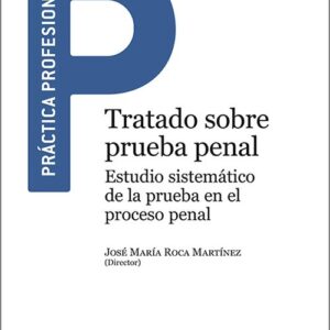 TRATADO SOBRE PRUEBA PENAL. Estudio sistemático de la prueba en el proceso penal.