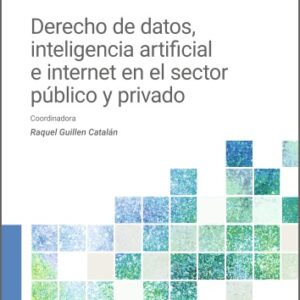 DERECHO DE DATOS, INTELIGENCIA ARTIFICIAL E INTERNET EN EL SECTOR PÚBLICO Y PRIVADO