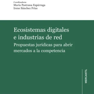 ECOSISTEMAS DIGITALES E INDUSTRIIAS DE RED. PROPUESTAS JURÍDICAS PARA ABRIR MERCADOS A LA COMPETENCIA.