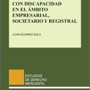 EL APOYO A LAS PERSONAS CON DISCAPACIDAD EN EL ÁMBITO EMPRESARIAL, SOCIETARIO Y REGISTRAL