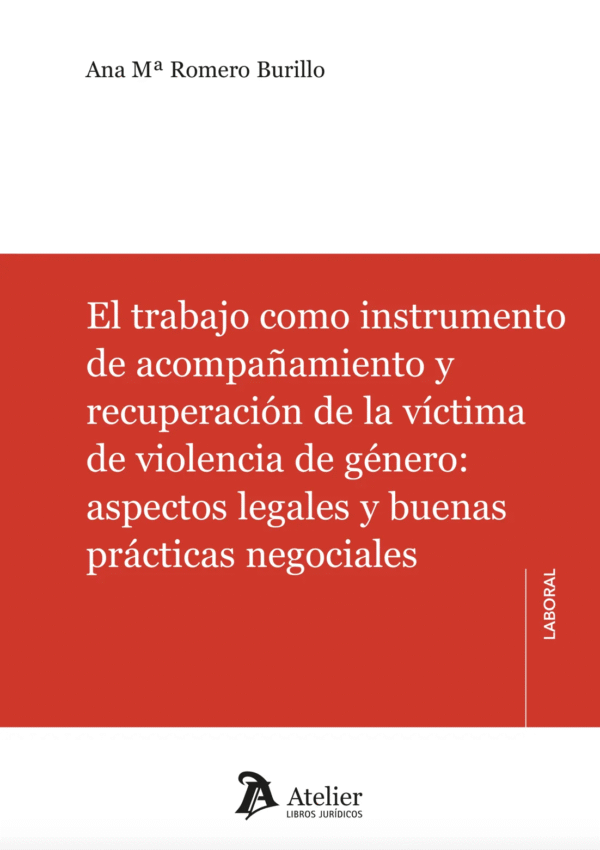 EL TRABAJO COMO INSTRUMENTO DE ACOMPAÑAMIENTO Y RECUPERACIÓN DE LA VÍCTIMA DE VIOLENCIA DE GÉNERO ASPECTOS LEGALES Y BUENAS PRÁCTICAS NEGOCIABLES