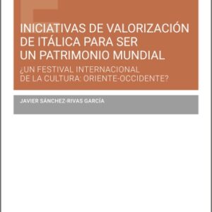 INICIATIVAS DE VALORACIÓN DE ITÁLICA PARA SER UN PATRIMONIO MUNDIAL (UN FESTIVAL INTERNACIONAL DE CULTURA: ORIENTE – OCCIDENTE?