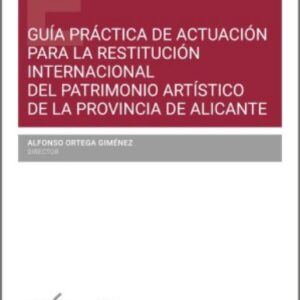 GUÍA PRÁCTICA DE ACTUACIÓN PARA LA RESTITUCIÓN INTERNACIONAL DEL PATRIMONIO ARTÍSTICO DE LA PROVINCIA DE ALICANTE