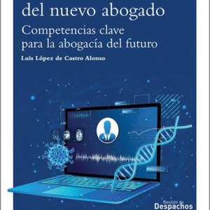 ADN DEL NUEVO ABOGADO, EL. Competencias clave para la abogacía del futuro.