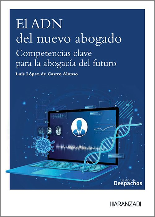 ADN DEL NUEVO ABOGADO, EL. Competencias clave para la abogacía del futuro.