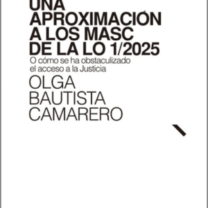 APROXIMACIÓN A LOS MASC DE LA LO 1/2025, UNA. O cómo se ha obstaculizado el acceso a la Justicia.