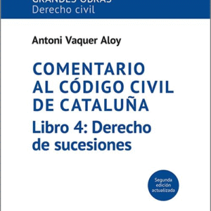 COMENTARIO AL CÓDIGO CIVIL DE CATALUÑA. Libro 4: Derecho de sucesiones.