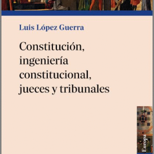 CONSTITUCIÓN, INGENIERÍA CONSTITUCIONAL, JUECES Y TRIBUNALES.