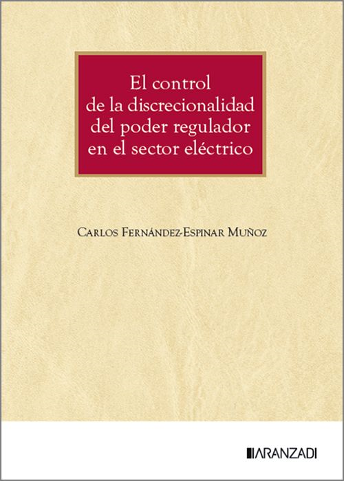CONTROL DE LA DISCRECIONALIDAD DEL PODER REGULADOR DEL SECTOR ELÉCTRICO, EL.