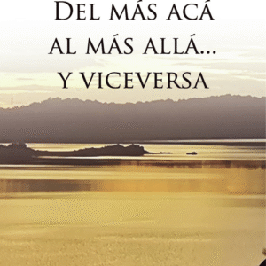 DEL MÁS ACÁ AL MAS ALLÁ Y VICEVERSA