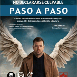 «DELITO» DE SER CONTRIBUYENTE: EL DERECHO A NO DECLARARSE CULPABLE PASO A PASO, EL.