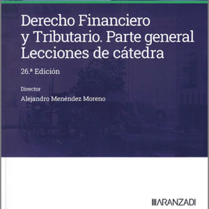 DERECHO FINANCIERO Y TRIBUTARIO. PARTE GENERAL. Lecciones de Cátedra.