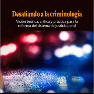 DESAFIANDO LA CRIMINOLOGÍA.