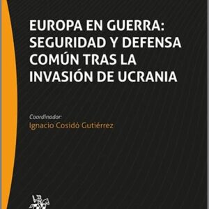 EUROPA EN GUERRA: SEGURIDAD Y DEFENSA COMÚN TRAS LA INVASIÓN DE UCRANIA.