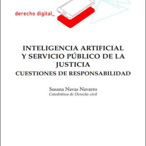 INTELIGENCIA ARTIFICIAL Y SERVICIO PÚBLICO DE LA JUSTICIA. Cuestiones de responsabilidad.
