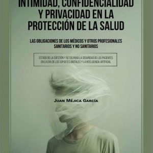 INTIMIDAD, CONFIDENCIALIDAD Y PRIVACIDAD EN LA PROTECCIÓN DE LA SALUD. Las obligaciones de los médicos y otros profesionales sanitarios y no sanitarios. (IBD)