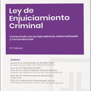LEY DE ENJUICIAMIENTO CRIMINAL. Comentada, con jurisprudencia sistematizada y concordancias.