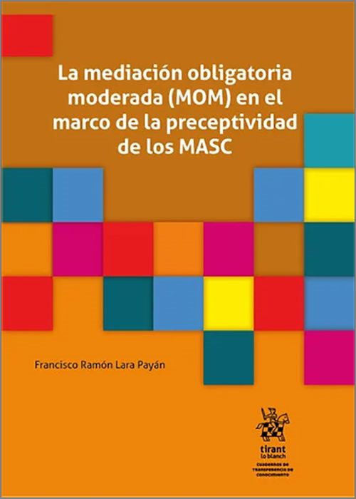 MEDIACIÓN OBLIGATORIA MODERADA (MOM) EN EL MARCO DE LA PRECEPTIVIDAD DE LOS MASC, LA.