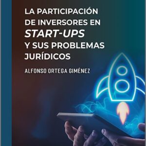 PARTICIPACIÓN DE INVERSORES EN START-UPS Y SUS PROBLEMAS JURÍDICOS, LA. (IBD)