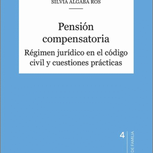 PENSIÓN COMPENSATORIA. Régimen jurídico en el código civil y cuestiones prácticas.