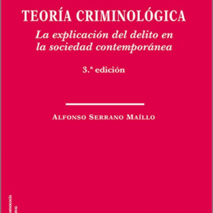 TEORÍA CRIMINOLÓGICA. La explicación del delito en la sociedad contemporánea.