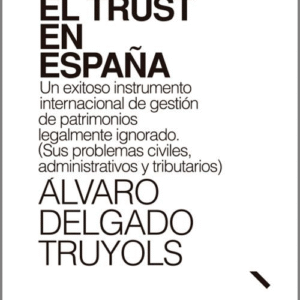 TRUST EN ESPAÑA, EL. Un exitoso instrumento internacional de gestión de patrimonios legalmente ignorado.
