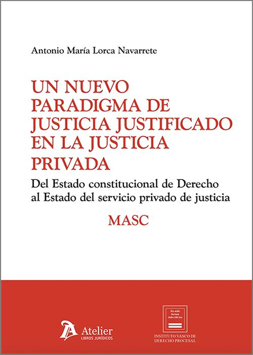 UN NUEVO PARADIGMA DE JUSTICIA JUSTIFICADO EN LA JUSTICIA PRIVADA.