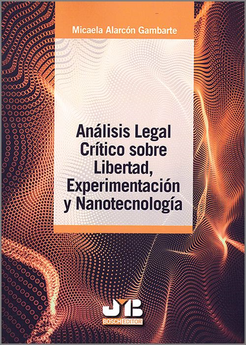 ANÁLISIS LEGAL CRÍTICO SOBRE LIBERTAD, EXPERIMENTACIÓN Y NANOTECNOLOGÍA.
