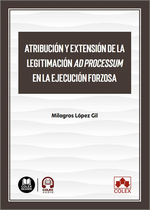 ATRIBUCIÓN Y EXTENSIÓN DE LA LEGITIMACIÓN AD PROCESSUM EN LA EJECUCIÓN FORZOSA.