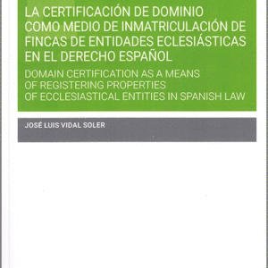 CERTIFICACIÓN DE DOMINIO COMO MEDIO DE INMATRICULACIÓN DE FINCAS DE ENTIDADES ECLESIÁSTICAS EN EL DERECHO ESPAÑOL, LA.