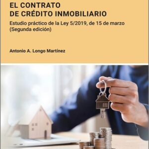 CONTRATO DE CRÉDITO INMOBILIARIO, EL. ESTUDIO PRÁCTICO DE LA LEY 5/2019, DE 15 DE MARZO.