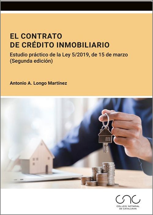 CONTRATO DE CRÉDITO INMOBILIARIO, EL. ESTUDIO PRÁCTICO DE LA LEY 5/2019, DE 15 DE MARZO.