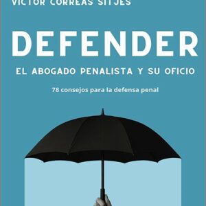 DEFENDER. EL ABOGADO PENALISTA Y SU OFICIO.
