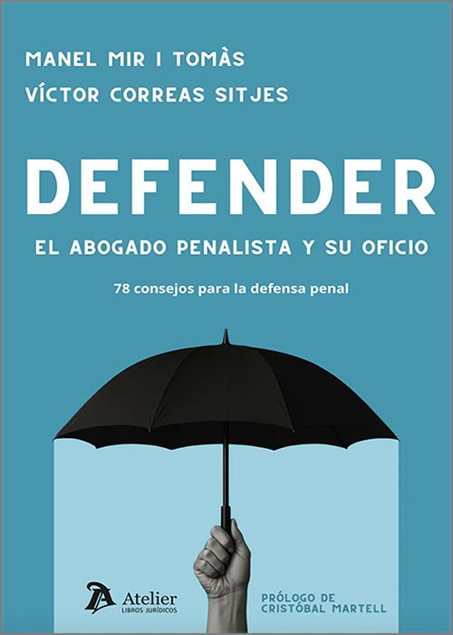 DEFENDER. EL ABOGADO PENALISTA Y SU OFICIO.