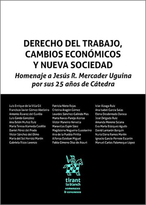 DERECHO DEL TRABAJO, CAMBIOS ECONÓMICOS Y NUEVA SOCIEDAD. Homenaje a Jesús R. Mercader Uguina por sus 25 años de Cátedra.