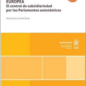 DERECHO E INTEGRACIÓN REGIONAL EN LA UNIÓN EUROPEA. El control de subsidiariedad por los Parlamentos autonómicos