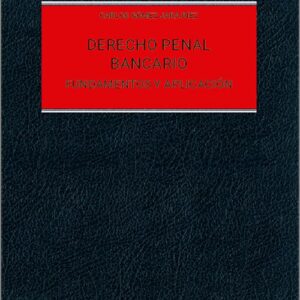 DERECHO PENAL BANCARIO. Fundamentos y aplicación.