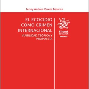 ECOCIDIO COMO CRIMEN INTERNACIONAL. Viabilidad teórica y propuesta.