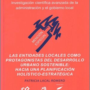 ENTIDADES LOCALES COMO PROTAGONISTAS DEL DESARROLLO URBANO SOSTENIBLE, LAS: HACIA UNA PLANIFICACIÓN HOLÍSTICO-ESTRATÉGICA.