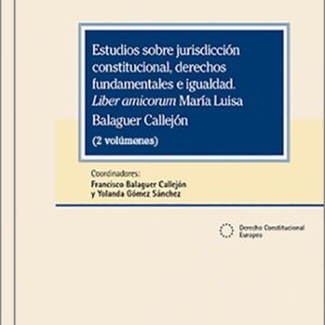 ESTUDIOS SOBRE JURISDICCIÓN CONSTITUCIONAL, DERECHOS FUNDAMENTALES E IGUALDAD. Liber amicorum (2 vols.)
