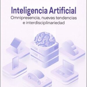 INTELIGENCIA ARTIFICIAL. Omnipresencia, nuevas tendencias e interdisciplinariedad.