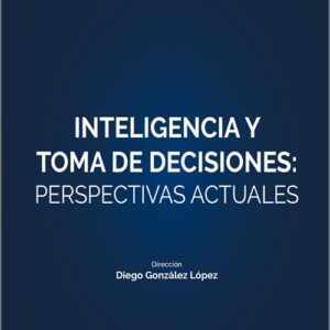 INTELIGENCIA Y TOMA DE DECISIONES: PERSPECTIVAS ACTUALES. (IBD)