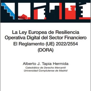 LEY EUROPEA DE RESILIENCIA OPERATIVA DIGITAL DEL SECTOR FINANCIERO, LA. El reglamento (UE) 2022/2554 (DORA).