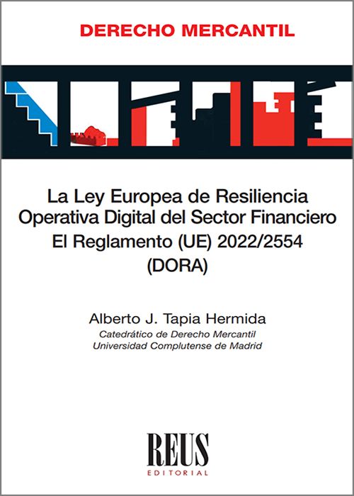 LEY EUROPEA DE RESILIENCIA OPERATIVA DIGITAL DEL SECTOR FINANCIERO, LA. El reglamento (UE) 2022/2554 (DORA).