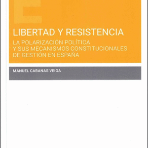 LIBERTAD Y RESISTENCIA. La polarización política y sus mecanismos constitucionales de gestión en España.